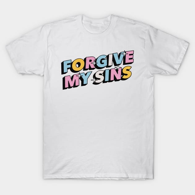 Forgive my sins - Positive Vibes Motivation Quote T-Shirt by Tanguy44